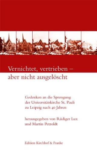 Vernichtet, vertrieben - aber nicht ausgelöscht: Gedenken an die Sprengung der Universitätskirche St. Pauli zu Leipzig nach 40 Jahren