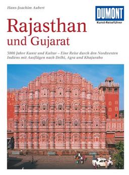 DuMont Kunst-Reiseführer Rajasthan und Gujarat: 3000 Jahre Kunst und Kultur im Nordwesten Indiens mit Ausflügen nach Delhi, Agra und Khajuraho