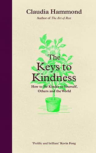 The Keys to Kindness: How to be Kinder to Yourself, Others and the Planet