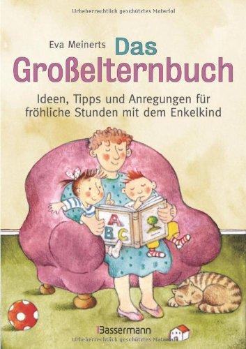 Das Großelternbuch: Ideen, Tipps und Anregungen für fröhliche Stunden mit dem Enkelkind