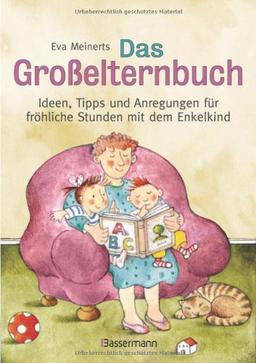 Das Großelternbuch: Ideen, Tipps und Anregungen für fröhliche Stunden mit dem Enkelkind