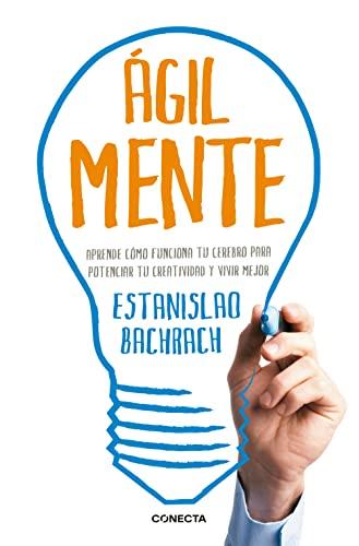 "AgilMente" : aprenda cómo funciona su cerebro para potenciar su creatividad y vivir mejor: Aprende cómo funciona tu cerebro para potenciar tu creatividad y vivir mejor (Conecta)