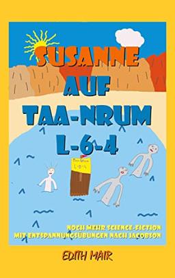 Susanne auf Taa-Nrum L-6-4: Weitere Sciencefiction-Abenteuer mit Entspannungsübungen nach Jacobson