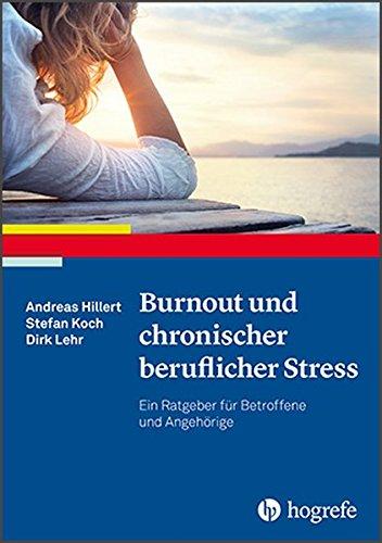 Burnout und chronischer beruflicher Stress: Ein Ratgeber für Betroffene und Angehörige (Ratgeber zur Reihe »Fortschritte der Psychotherapie«)