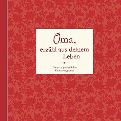 Oma, erzähl aus deinem Leben: Ein ganz persönliches Erinnerungsalbum