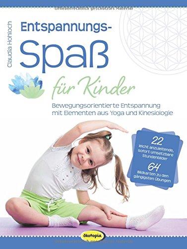 Entspannungsspaß für Kinder: Bewegungsorientierte Entspannung mit Elementen aus Yoga und Kinesiologie