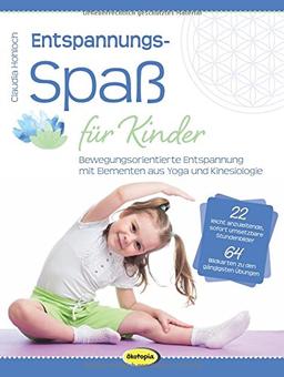 Entspannungsspaß für Kinder: Bewegungsorientierte Entspannung mit Elementen aus Yoga und Kinesiologie