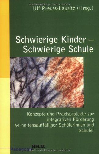 Schwierige Kinder - Schwierige Schule: Konzepte und Praxisprojekte zur integrativen Förderung verhaltensauffälliger Schülerinnen und Schüler: Konzepte ... Schülerinnen und Schüler (Beltz Pädagogik)