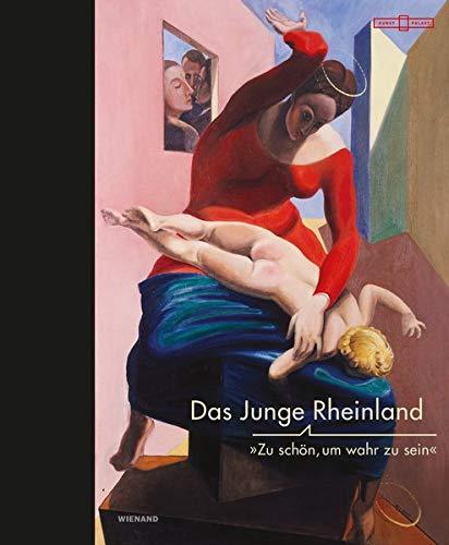 Das junge Rheinland. "Zu schön, um wahr zu sein": Katalog zur Ausstellung im Kunstpalast Düsseldorf 2019