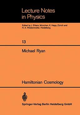 Hamiltonian Cosmology (Lecture Notes in Physics, 13, Band 13)