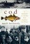 Cod: A Biography of the Fish That Changed the World