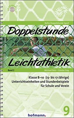 Doppelstunde Leichtathletik Band 2: Klasse 8-10 (13- bis 17-Jährige)  Unterrichtseinheiten und Stundenbeispiele für Schule und Verein (Doppelstunde Sport)