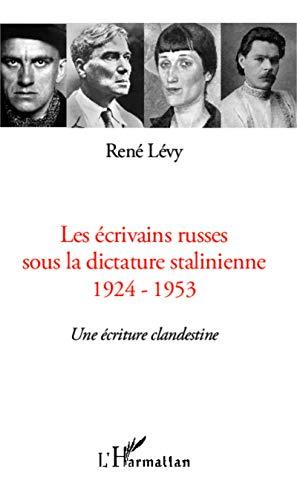 Les écrivains russes sous la dictature stalinienne, 1924-1953 : une écriture clandestine