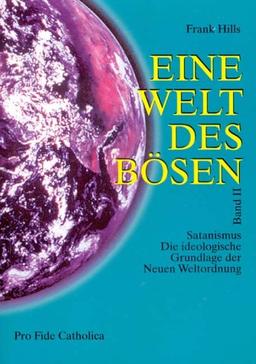 Eine Welt des Bösen / Satanismus - Die ideologische Grundlage der Neuen Weltordnung: BD II