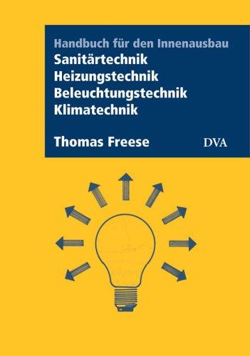 Handbuch für den Innenausbau / Sanitärtechnik, Heizungstechnik, Beleuchtungstechnik, Klimatechnik