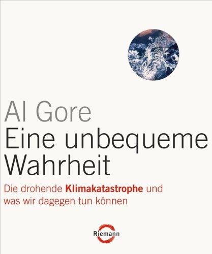 Eine unbequeme Wahrheit: Die drohende Klimakatastrophe und was wir dagegen tun können