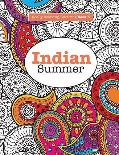 Really RELAXING Colouring Book 6: Indian Summer: A Jewelled Journey through Indian Pattern and Colour (Really RELAXING Colouring Books)