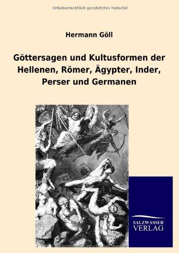 Göttersagen und Kultusformen der Hellenen, Römer, Ägypter, Inder, Perser und Germanen