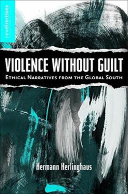 Violence without Guilt (New Directions in Latino American Cultures)