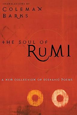 The Soul of Rumi: A New Collection of Ecstatic Poems