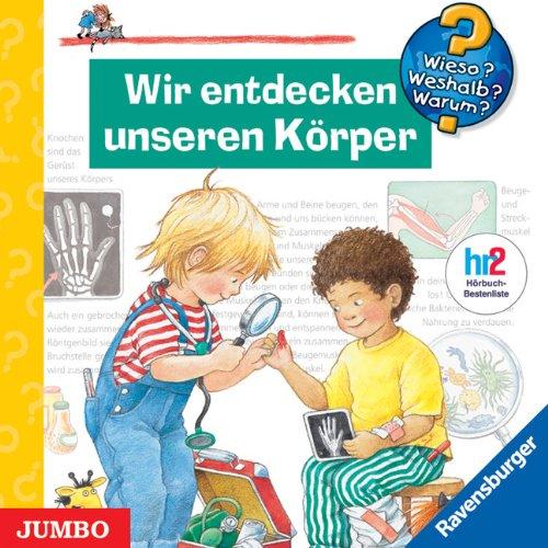 Wieso? Weshalb? Warum? Wir entdecken unseren Körper. CD: Lesung