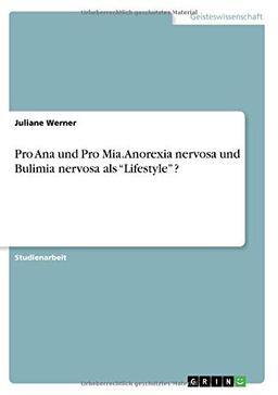 Pro Ana und Pro Mia. Anorexia nervosa und Bulimia nervosa als ¿Lifestyle¿ ?