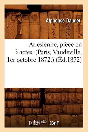 Arlésienne, pièce en 3 actes. (Paris, Vaudeville, 1er octobre 1872.) (Éd.1872) (Arts)