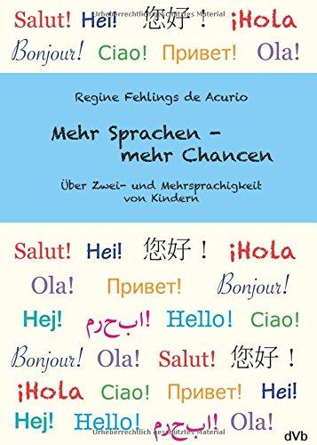 Mehr Sprachen - mehr Chancen: Über Zwei- und Mehrsprachigkeit von Kindern