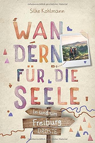 In und um Freiburg. Wandern für die Seele: Wohlfühlwege