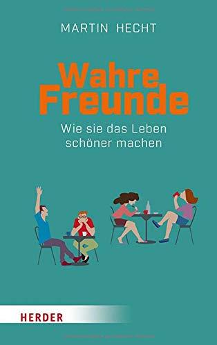 Wahre Freunde: Wie sie das Leben schöner machen