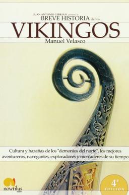 Breve Historia de los Vikingos: Cultura y hazañas de los "demonios del norte", los mejores aventureros, navegantes, exploradores y mercaderes de su tiempo. (Versión sin solapas)