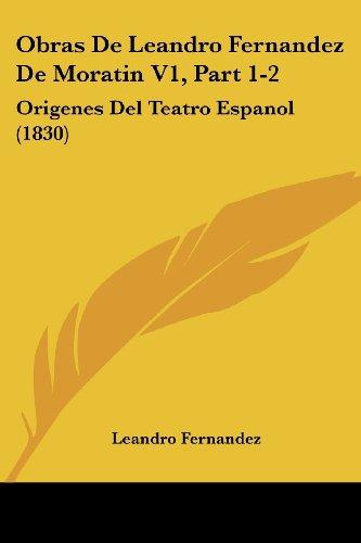 Obras De Leandro Fernandez De Moratin V1, Part 1-2: Origenes Del Teatro Espanol (1830)