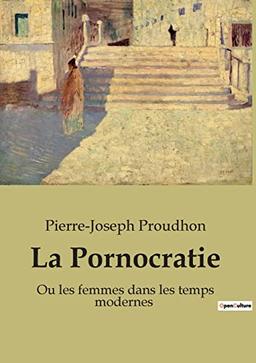 La Pornocratie : Ou les femmes dans les temps modernes