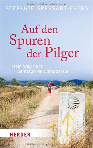 Auf den Spuren der Pilger: Mein Weg nach Santiago de Compostela (HERDER spektrum)