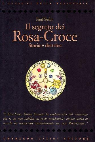 Il segreto dei Rosa-Croce (I classici della massoneria)