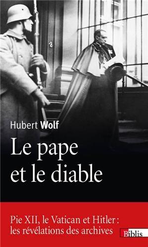 Le pape et le diable : Pie XII, le Vatican et Hitler : les révélations des archives