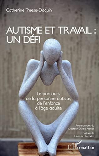 Autisme et travail : un défi : le parcours de la personne autiste, de l'enfance à l'âge adulte