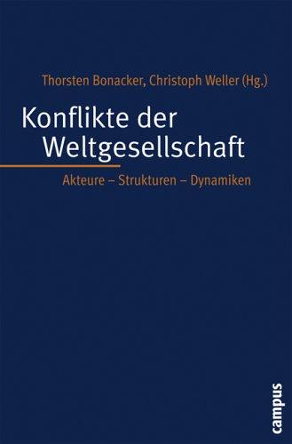 Konflikte der Weltgesellschaft: Akteure - Strukturen - Dynamiken