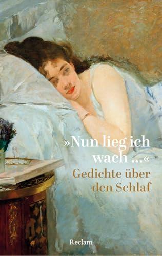 »Nun lieg ich wach …«. Gedichte über den Schlaf: poetische Worter über den Weg ins Land der Träume; Gedichtband – 14586 (Reclams Universal-Bibliothek)