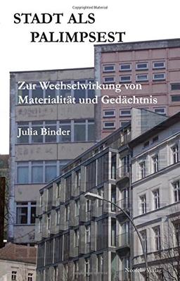 Stadt als Palimpsest: Zur Wechselwirkung von Materialität und Gedächtnis