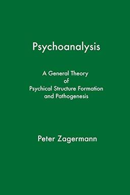 Psychoanalysis: A General Theory of Psychical Structure Formation and Pathogenesis