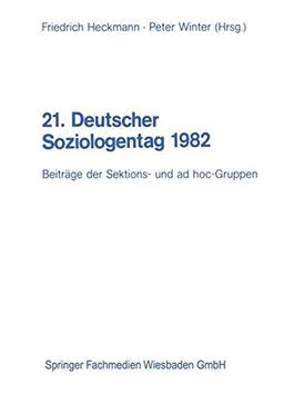 21. Deutscher Soziologentag 1982: Beiträge der Sektions- und ad hoc-Gruppen Band I / II