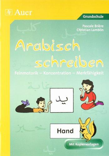 Arabisch schreiben: Feinmotorik, Konzentration, Merkfähigkeit.  Kopiervorlagen für die Grundschule