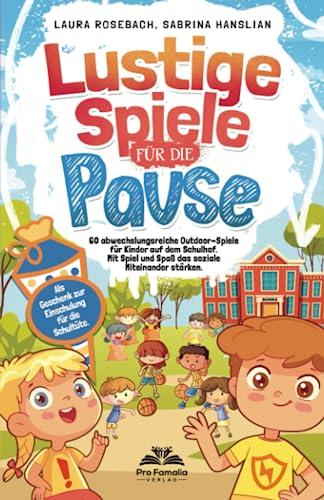 Lustige Spiele für die Pause: 60 abwechslungsreiche Outdoor-Spiele für Kinder auf dem Schulhof. Mit Spiel und Spaß das soziale Miteinander stärken. Als Geschenk zur Einschulung für die Schultüte.