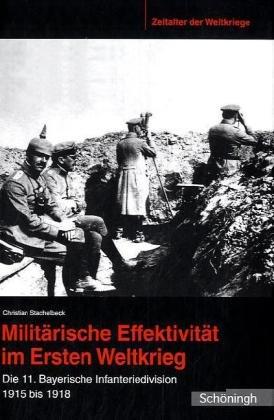 Militärische Effektivität im Ersten Weltkrieg. Die 11. Bayerische Infanteriedivision 1915 bis 1918: Die 11. Bayerische Infanteriedivision 1915-1918