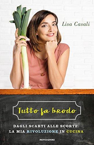 Tutto fa brodo. Dagli scarti alle scorte: la mia rivoluzione in cucina