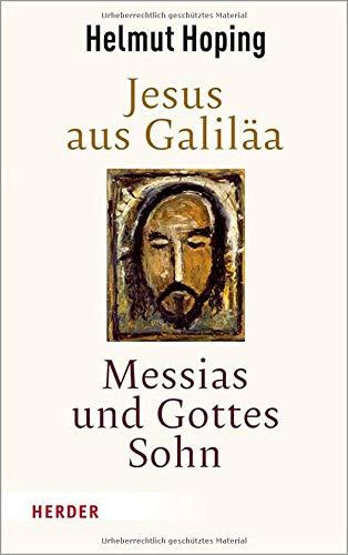 Jesus aus Galiläa – Messias und Gottes Sohn