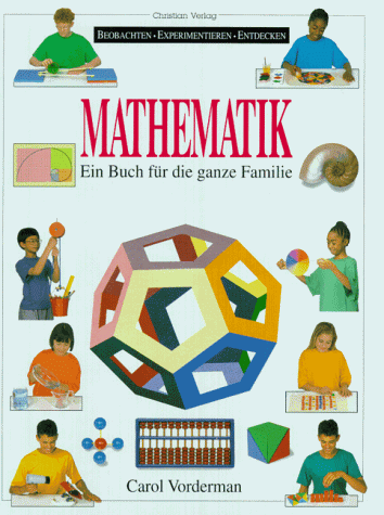 Mathematik. Beobachten, Experimentieren, Entdecken. Ein Buch für die ganze Familie