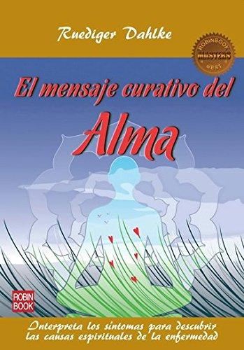 MENSAJE CURATIVO DEL ALMA, EL . (Salud Natural/vida Positiva)