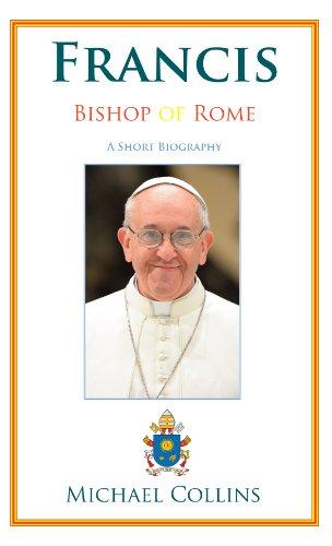 Francis, Bishop of Rome: A Short Biography